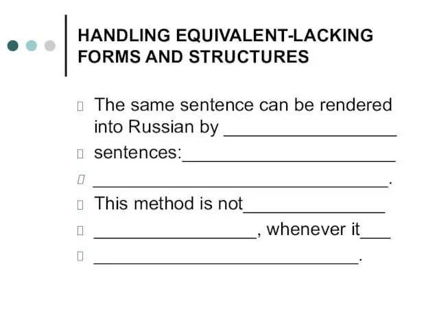 HANDLING EQUIVALENT-LACKING FORMS AND STRUCTURES The same sentence can be rendered into