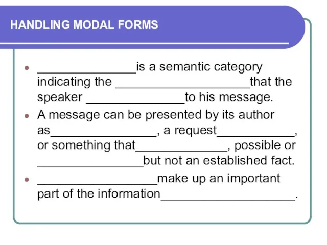 HANDLING MODAL FORMS ______________is a semantic category indicating the ___________________that the speaker