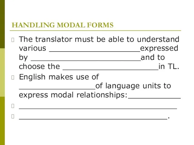 HANDLING MODAL FORMS The translator must be able to understand various ___________________expressed