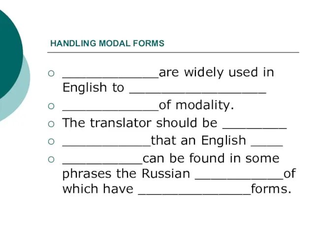 HANDLING MODAL FORMS ____________are widely used in English to _________________ ____________of modality.