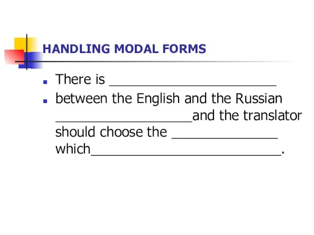 HANDLING MODAL FORMS There is ______________________ between the English and the Russian