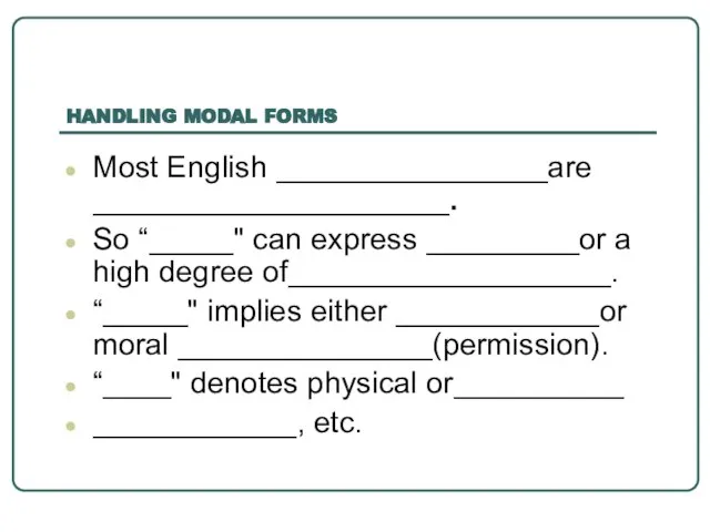 HANDLING MODAL FORMS Most English ________________are _____________________. So “_____" can express _________or