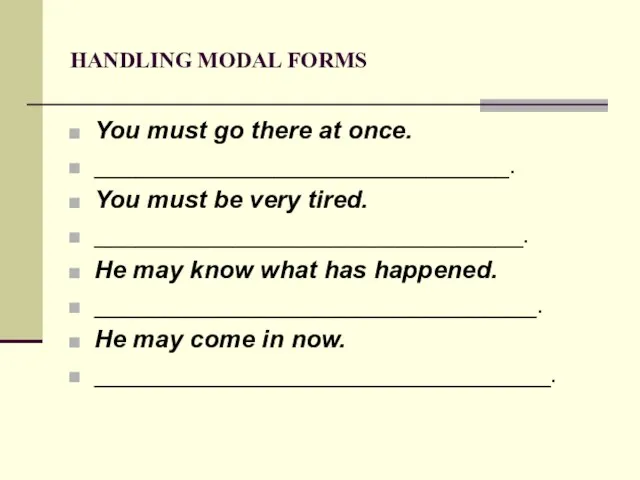 HANDLING MODAL FORMS You must go there at once. ______________________________. You must