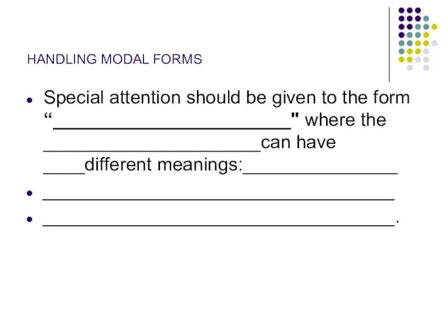 HANDLING MODAL FORMS Special attention should be given to the form “_______________________"