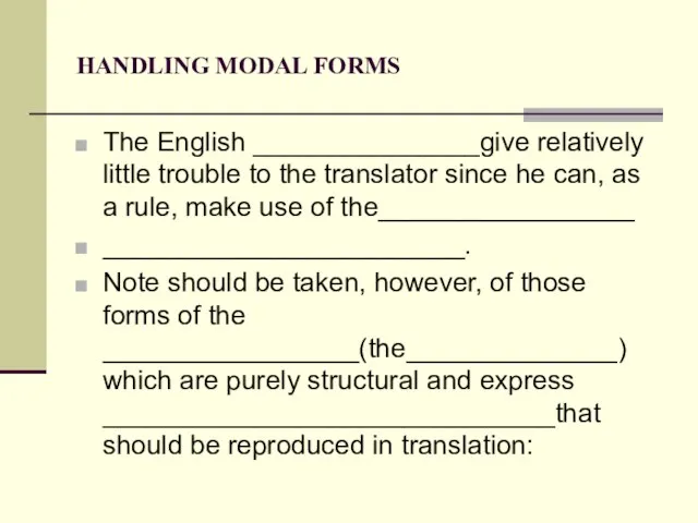 HANDLING MODAL FORMS The English _______________give relatively little trouble to the translator