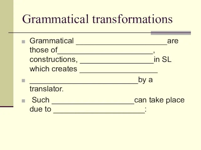 Grammatical transformations Grammatical _____________________are those of______________________, constructions, _________________in SL which creates __________________