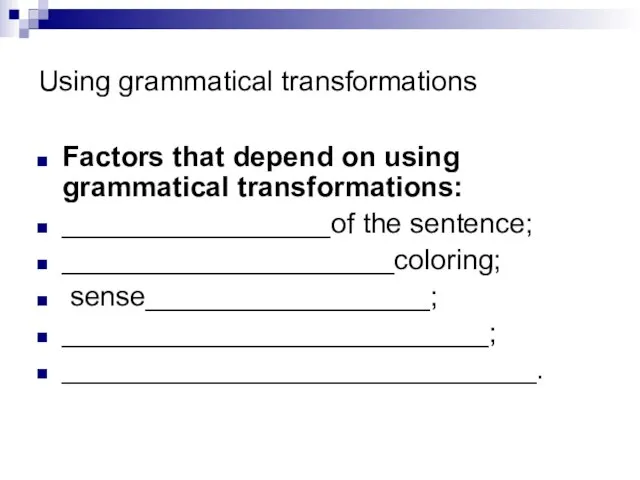 Using grammatical transformations Factors that depend on using grammatical transformations: _________________of the