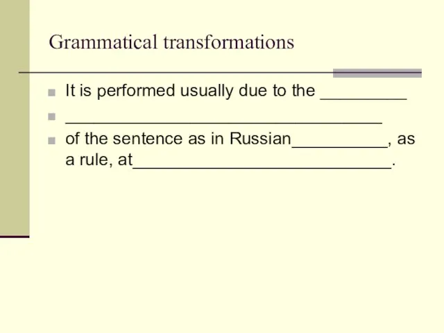 Grammatical transformations It is performed usually due to the _________ _________________________________ of