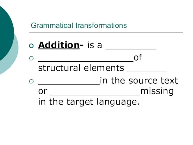 Grammatical transformations Addition- is a _________ _________________of structural elements _______ ___________in the