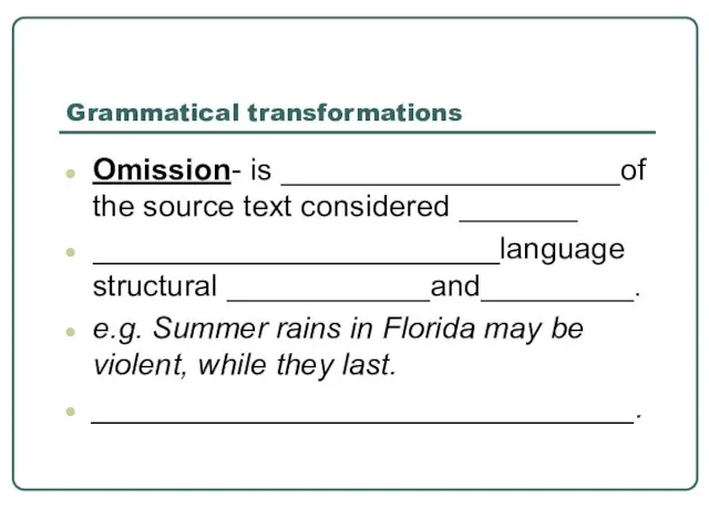 Grammatical transformations Omission- is ____________________of the source text considered _______ ________________________language structural