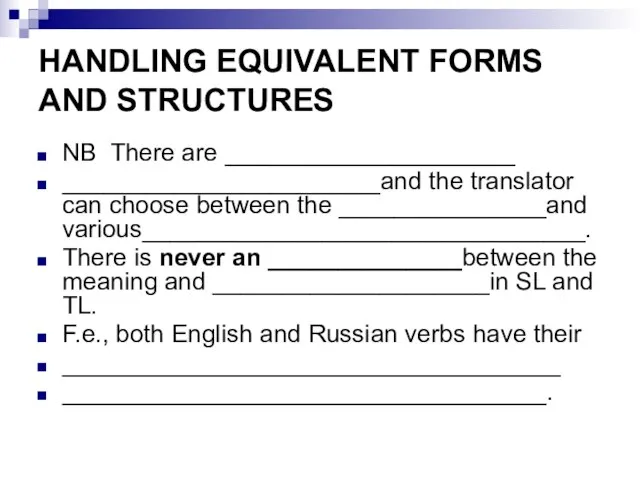 HANDLING EQUIVALENT FORMS AND STRUCTURES NB There are _____________________ _______________________and the translator