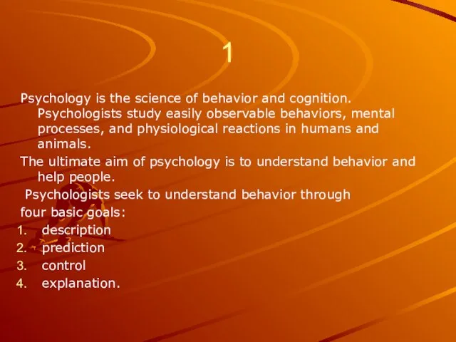 1 Psychology is the science of behavior and cognition. Psychologists study easily