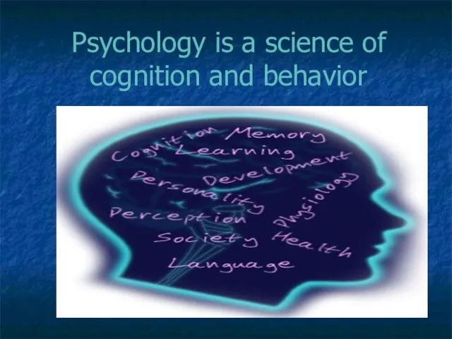 Psychology is a science of cognition and behavior
