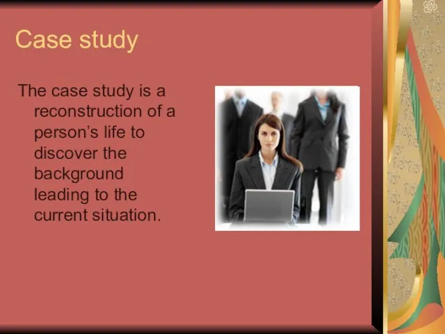 Case study The case study is a reconstruction of a person’s life