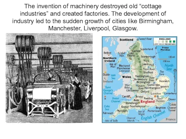 The invention of machinery destroyed old “cottage industries” and created factories. The