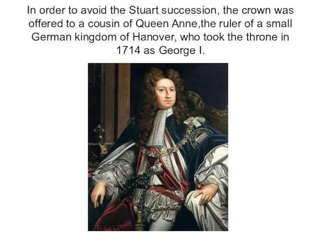 In order to avoid the Stuart succession, the crown was offered to
