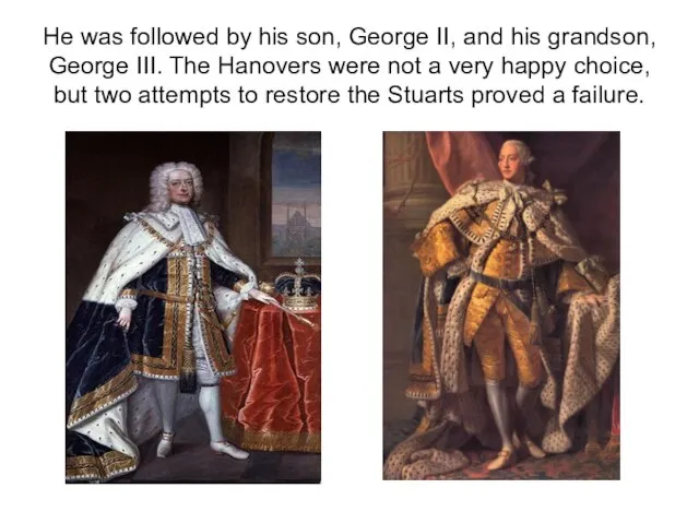 He was followed by his son, George II, and his grandson, George