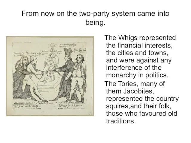 From now on the two-party system came into being. The Whigs represented