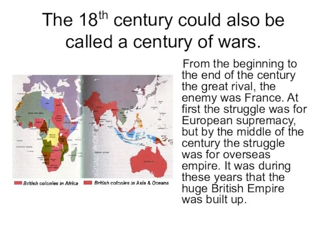 The 18th century could also be called a century of wars. From