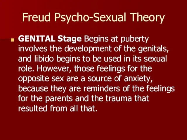 Freud Psycho-Sexual Theory GENITAL Stage Begins at puberty involves the development of