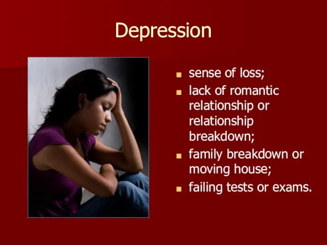 Depression sense of loss; lack of romantic relationship or relationship breakdown; family