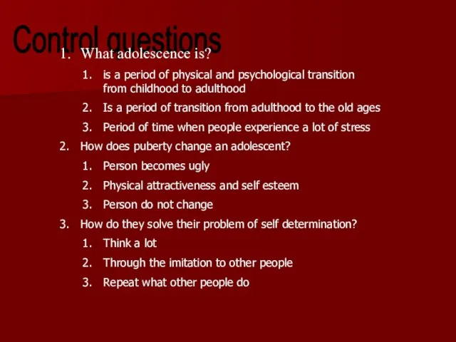 Control questions What adolescence is? is a period of physical and psychological