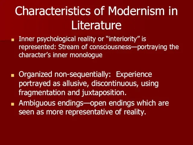 Characteristics of Modernism in Literature Inner psychological reality or “interiority” is represented: