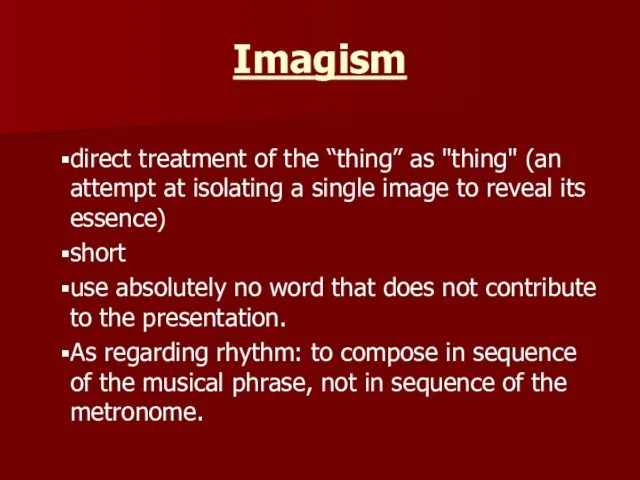 Imagism direct treatment of the “thing” as "thing" (an attempt at isolating
