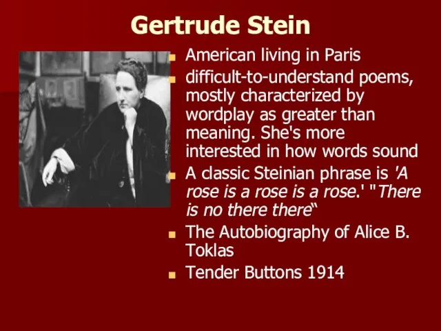 Gertrude Stein American living in Paris difficult-to-understand poems, mostly characterized by wordplay