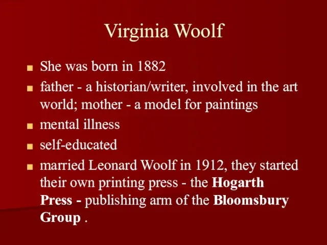 Virginia Woolf She was born in 1882 father - a historian/writer, involved