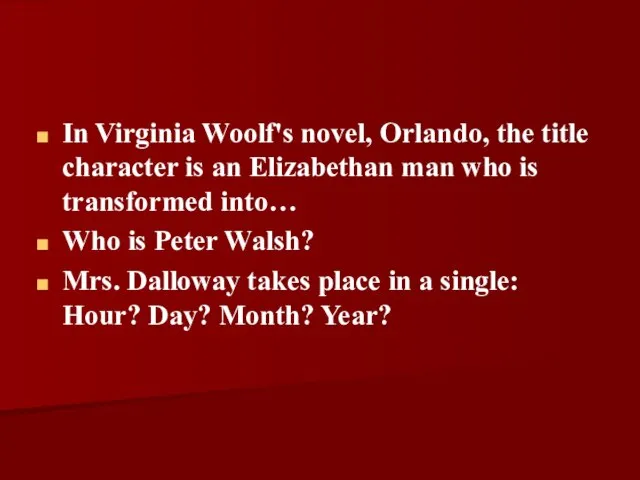 In Virginia Woolf's novel, Orlando, the title character is an Elizabethan man