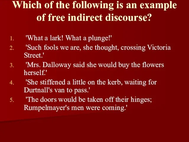Which of the following is an example of free indirect discourse? 'What