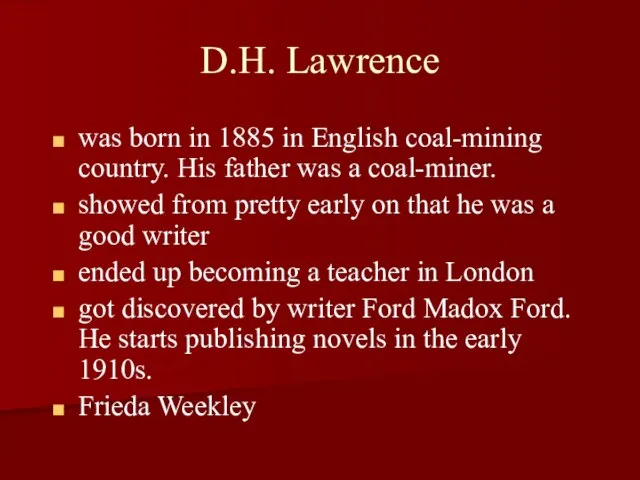 D.H. Lawrence was born in 1885 in English coal-mining country. His father