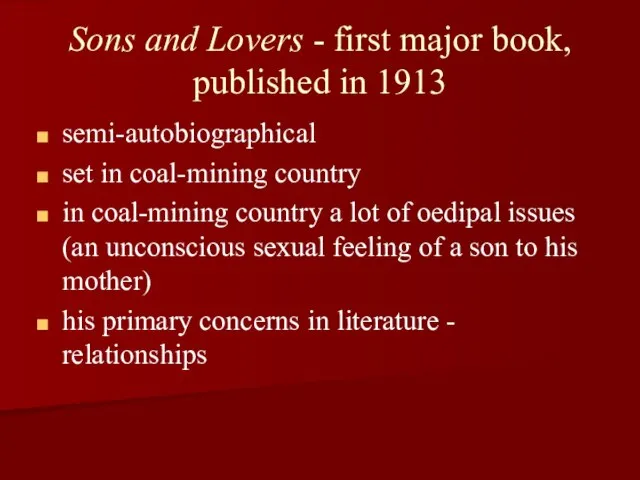 Sons and Lovers - first major book, published in 1913 semi-autobiographical set