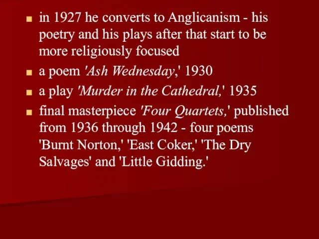 in 1927 he converts to Anglicanism - his poetry and his plays