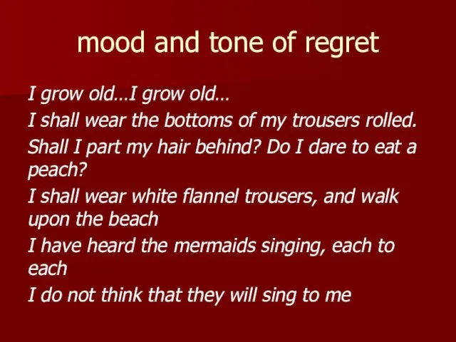mood and tone of regret I grow old…I grow old… I shall