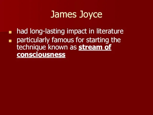 James Joyce had long-lasting impact in literature particularly famous for starting the