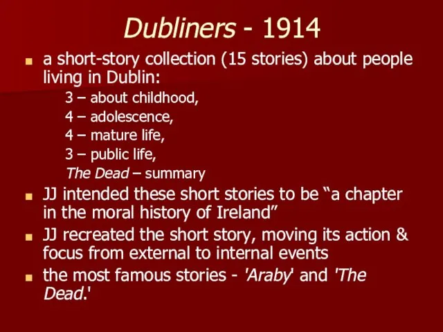 Dubliners - 1914 a short-story collection (15 stories) about people living in