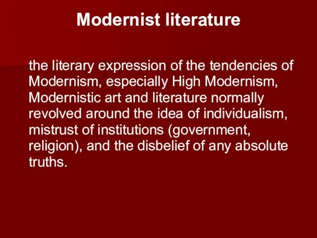 Modernist literature the literary expression of the tendencies of Modernism, especially High
