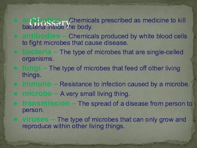 Glossary antibiotics – Chemicals prescribed as medicine to kill bacteria inside the