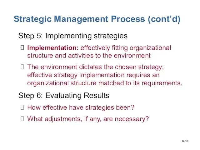 8– Strategic Management Process (cont’d) Step 5: Implementing strategies Implementation: effectively fitting