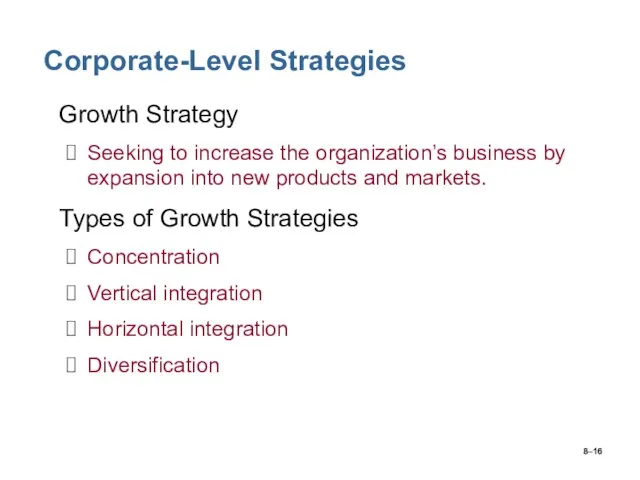 8– Corporate-Level Strategies Growth Strategy Seeking to increase the organization’s business by