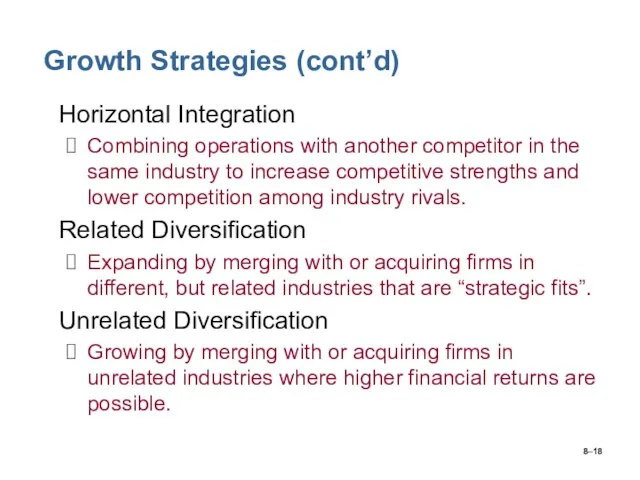 8– Growth Strategies (cont’d) Horizontal Integration Combining operations with another competitor in