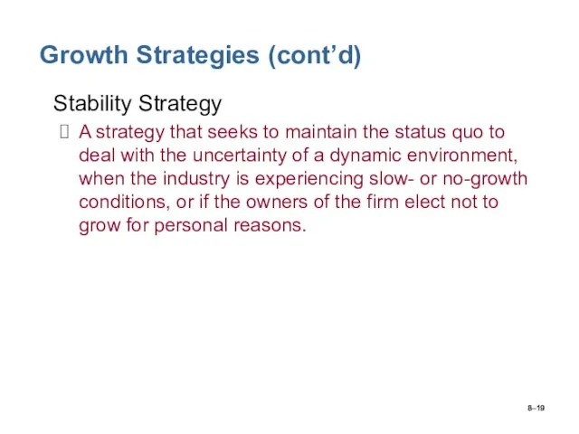 8– Growth Strategies (cont’d) Stability Strategy A strategy that seeks to maintain
