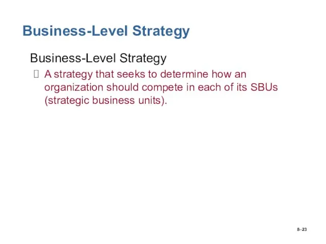 8– Business-Level Strategy Business-Level Strategy A strategy that seeks to determine how