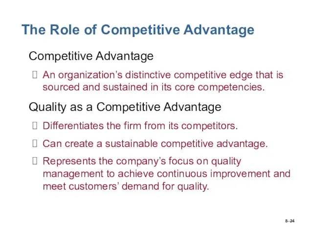 8– The Role of Competitive Advantage Competitive Advantage An organization’s distinctive competitive