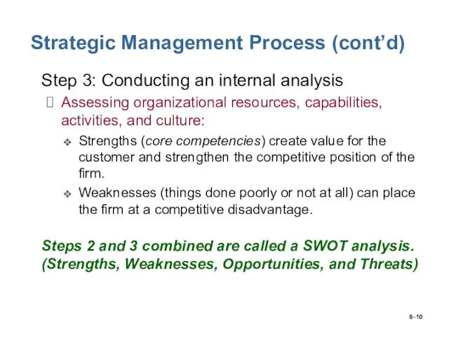 8– Strategic Management Process (cont’d) Step 3: Conducting an internal analysis Assessing