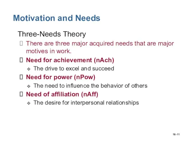 16– Motivation and Needs Three-Needs Theory There are three major acquired needs