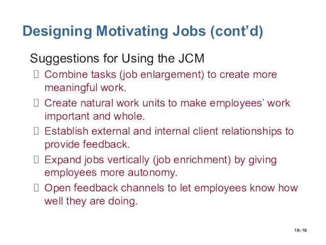 16– Designing Motivating Jobs (cont’d) Suggestions for Using the JCM Combine tasks