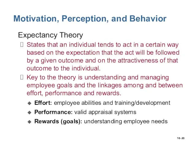 16– Motivation, Perception, and Behavior Expectancy Theory States that an individual tends